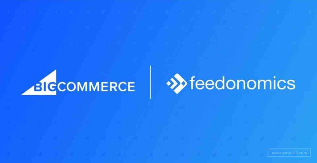 BigCommerce与Feedonomics结盟！提升全渠道销售能力