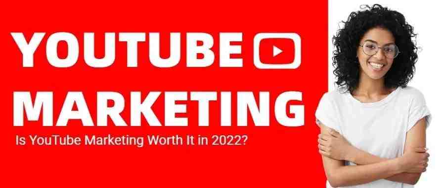 YouTube 营销在 2022 年值得吗？